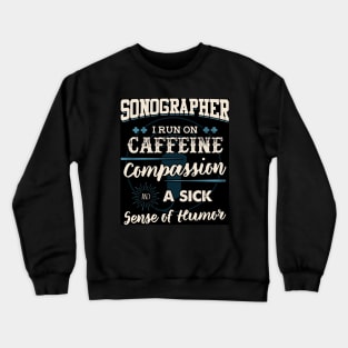 Sonographer I Run on Caffeine And Humor T Shirt Crewneck Sweatshirt